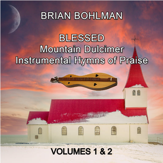 BLESSED: Mountain Dulcimer Instrumental Hymns of Praise (Volumes 1 and 2) Music CD by Brian Bohlman