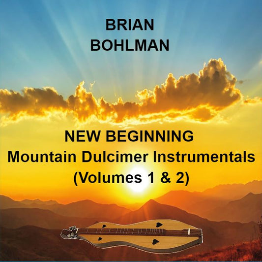 NEW BEGINNING (Vol 1 & 2) Mountain Dulcimer Instrumentals Music CD by Brian Bohlman