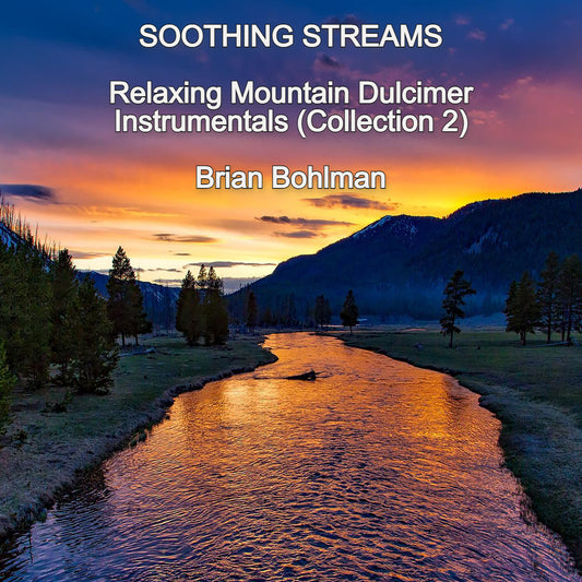 SOOTHING STREAMS: Relaxing Mountain Dulcimer Instrumentals (Collection 2) Music CD by Brian Bohlman